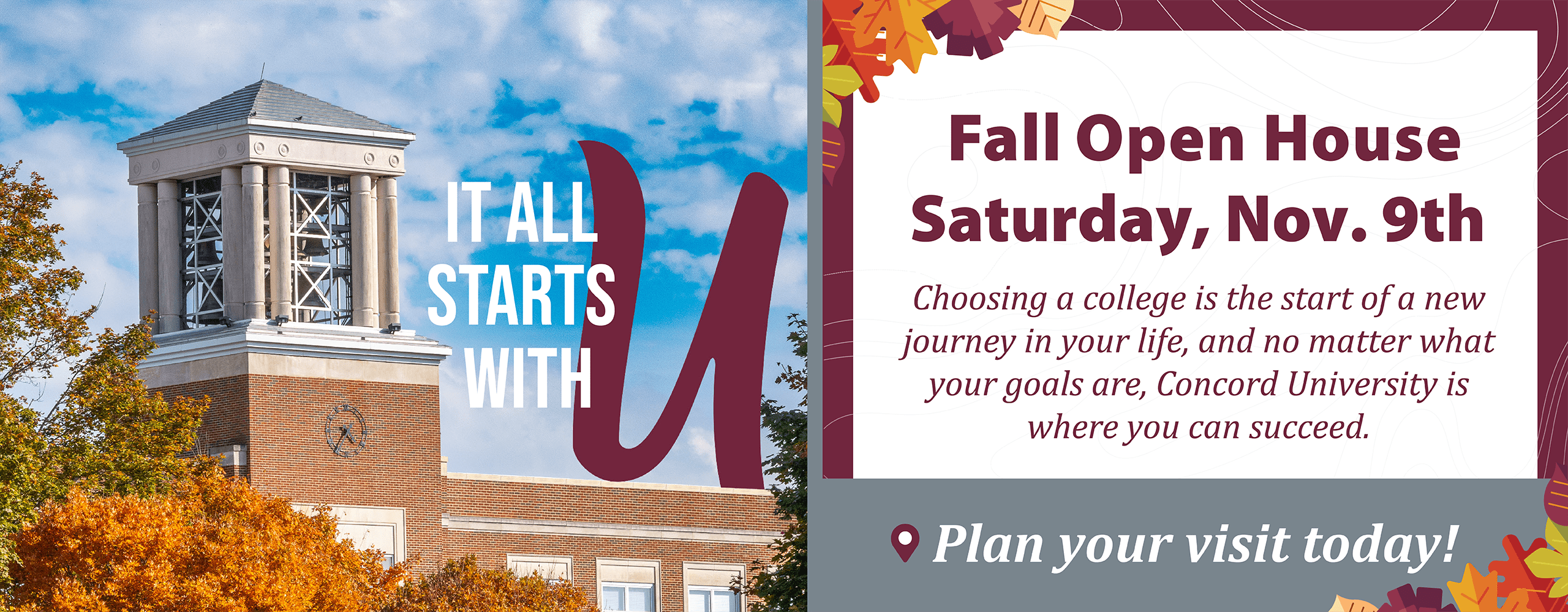 Concord University's Fall Open House will be held on Saturday, November 9, 2024. Choosing a college is the start of a new journey in your life, and no matter what your goals are, Concord University is where you can succeed. Plan your visit today!