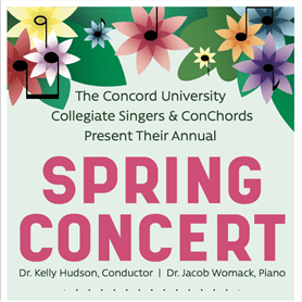 Choir-Spring-Concert-SQUARE.png The Concord University Collegiate Singers and ConChords Present Their Annual Spring Concert, featuring Dr. Kelly Hudson as the conductor and Dr. Jacob Womack on piano