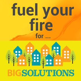 Fuel Your Fire For Big Solutions