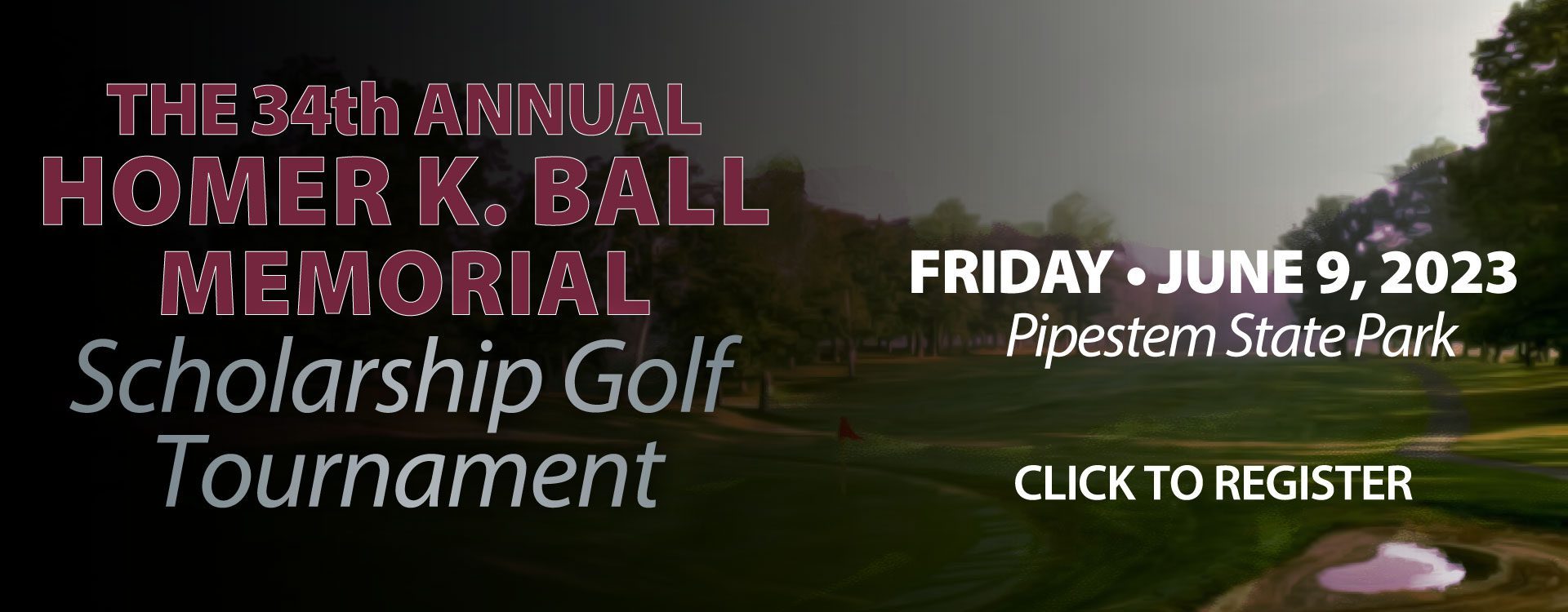 The 34th Annual Homer K. Ball Memorial Scholarship Golf Tournament will be held on Friday, June 9, 2023 at Pipestem State Park. Click here to register!